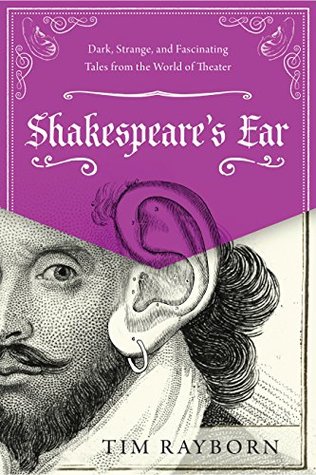 Shakespeare's Ear: Dark, Strange, and Fascinating Tales from the World of Theater (Kindle Edition)