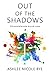 Out of the Shadows by Ashlee Nicole Bye