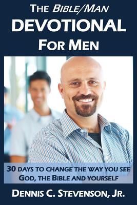 The Bible/Man Devotional for Men: 30 Days to Change the Way You See God, the Bible and Yourself