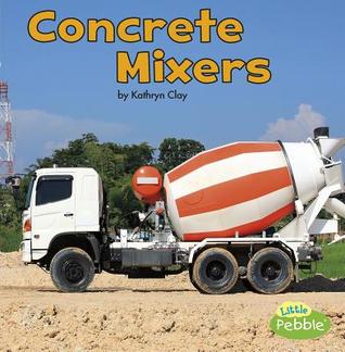 Concrete Mixers (Little Pebble: Construction Vehicles at Work)