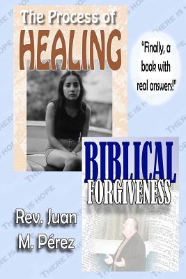 The Process of Healing - Biblical Forgiveness: Real Answers to Real Questions