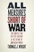 All Measures Short of War: ...