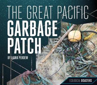 The Great Pacific Garbage Patch (Ecological Disasters)