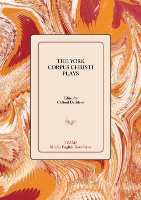 The York Corpus Christi Plays (Teams Middle English Texts)