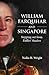 William Farquhar and Singapore by Nadia H. Wright
