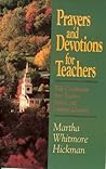 Prayers and Devotions for Teachers: With Contributions from Teachers, Pastors, and Christian Educators Prayers and Devotions for Teachers: With Contributions from Teachers, Pastors, and Christian Educators