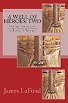 A Well of Heroes: Two: Literary Impressions of the Prose and Verse of Robert E. Howard A Well of Heroes: Two: Literary Impressions of the Prose and Verse of Robert E. Howard