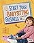 Start Your Babysitting Business (Build Your Business)