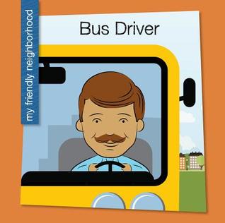 Bus Driver (My Early Library: My Friendly Neighborhood)