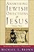 Answering Jewish Objections to Jesus  by Michael L. Brown