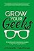 Grow Your Geeks: A Handbook for Developing Leaders in High-Tech Organisations