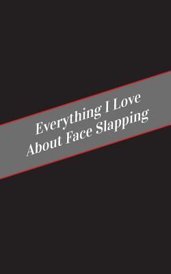 Everything I Love About Face Slapping: A Safe Place For Your Kinky Thoughts
