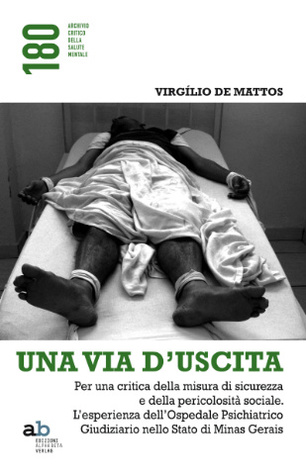 Una via d'uscita. Per una critica della pericolosità sociale e della misura di sicurezza. L’esperienza dell’Ospedale Psichiatrico Giudiziario di Belo Horizonte