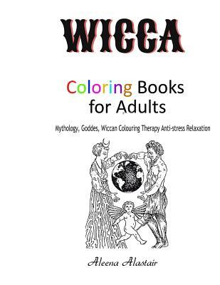 Wicca Coloring Books for Adults: Mythology, Goddes, Wiccan Colouring Therapy Anti-stress Relaxation (Witchcraft & Wicca)