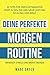 Deine perfekte Morgenroutine: 10 Tipps für einen entspannten Start in den Tag und mehr Leistung im Alltag und Beruf (German Edition)