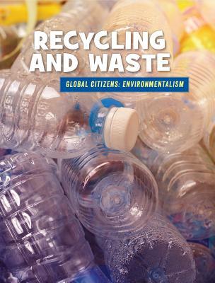 Recycling and Waste (21st Century Skills Library: Global Citizens: Environmentalism)