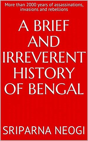 A Brief and Irreverent History of Bengal