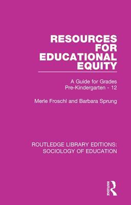 Resources for Educational Equity: A Guide for Grades Pre-Kindergarten - 12 (Routledge Library Editions: Sociology of Education)