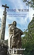Stone and Water: Walking the Spiritual Variant of the Camino Portugues. 2018 edition with additional chapter.