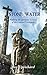 Stone and Water: Walking the Spiritual Variant of the Camino Portugues. 2018 edition with additional chapter.