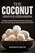 The Coconut Lover's Cookbook: 30 Simple and Tasty Coconutty Dishes for all Occasions. Go 'Loco for Coco' to your heart's (and stomach's!) content!