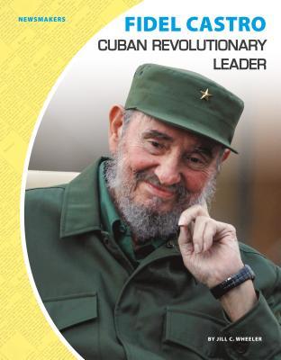 Fidel Castro: Cuban Revolutionary Leader: Cuban Revolutionary Leader (Newsmakers)