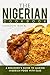 The Nigerian Cookbook: A Beginner's Guide to Making Nigerian Food with Ease