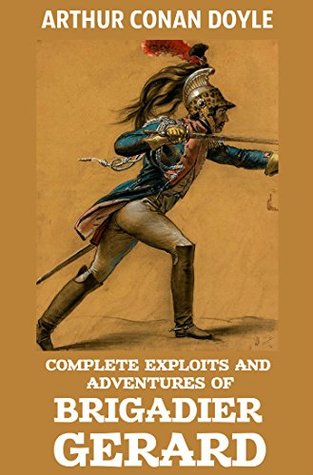 Complete Exploits and Adventures of Brigadier Gerard