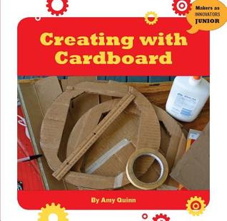 Creating with Cardboard (21st Century Skills Innovation Library: Makers as Innovators Junior)