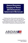 Abidian Industrial Internet of Things (IIoT)/Continuous Improvement Dictionary: A Working Index of Keywords Associated with the Industrial Internet of ... (TPM) (Practical Manufacturing Series)