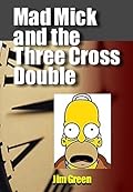 Mad Mick and the Three Cross Double