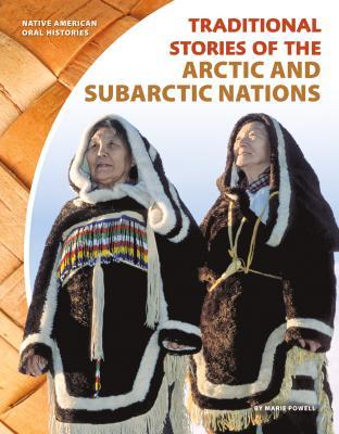 Traditional Stories of the Arctic and Subarctic Nations (Native American Oral Histories )