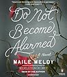 Do Not Become Alarmed by Maile Meloy