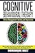 Cognitive Behavioural Therapy: Stress Management: Anxiety and Depression: How to rewire your brain to overcome anxiety and depression, boost your mood, ... Negative Thinking, Obsessive Thoughts)