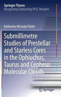 Submillimetre Studies of Prestellar and Starless Cores in the Ophiuchus, Taurus and Cepheus Molecular Clouds (Springer Theses)