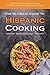 The Ultimate Guide to Hispanic Cooking: Over 25 Delicious Hispanic Recipes to Help You Bring New Flavor into Your Home