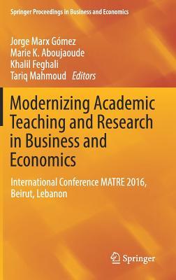 Modernizing Academic Teaching and Research in Business and Economics: International Conference MATRE 2016, Beirut, Lebanon (Springer Proceedings in Business and Economics)