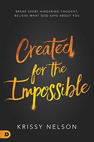 Created for the Impossible: Break Every Hindering Thought, Believe What God Says About You