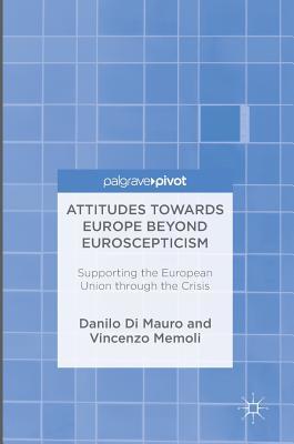 Attitudes Towards Europe Beyond Euroscepticism: Supporting the European Union through the Crisis