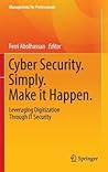 Cyber Security. Simply. Make it Happen.: Leveraging Digitization Through IT Security (Management for Professionals)