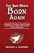I've Just Been Born Again: A Guide for Christians New Converts and those who want to know more about Christianity