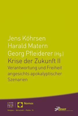 Krise Der Zukunft II: Verantwortung Und Freiheit Angesichts Apokalyptischer Szenarien (Religion - Wirtschaft - Politik) (German Edition)