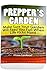 Prepper's Garden: Make Sure Your Garden Will Feed You Full When Life Kicks Hard: (Backyard Gardening, Survival Skills)