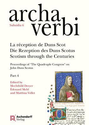 La Reception de Duns Scot / Die Rezeption Des Duns Scotus / Scotism Through the Centuries: Proceedings of 'The Quadruple Congress' on John Duns ... (English and French and German Edition)