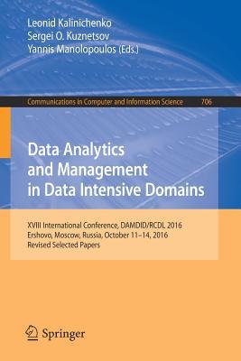 Data Analytics and Management in Data Intensive Domains: XVIII International Conference, DAMDID/RCDL 2016, Ershovo, Moscow, Russia, October 11 -14, ... in Computer and Information Science, 706)