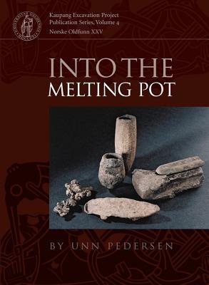 Into the Melting Pot: Non-ferrous Metalworkers in Viking-period Kaupang (Kaupang Excavation Project Publication Series)