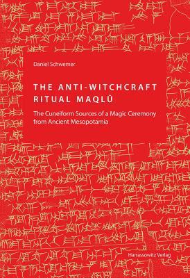 The Anti-Witchcraft Ritual Maqlu: The Cuneiform Sources of a Magic Ceremony from Ancient Mesopotamia (Hardcover)