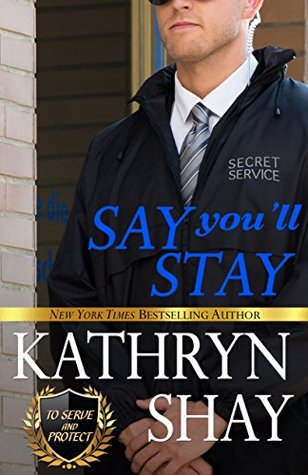 Say You'll Stay (To Serve and Protect, #2)