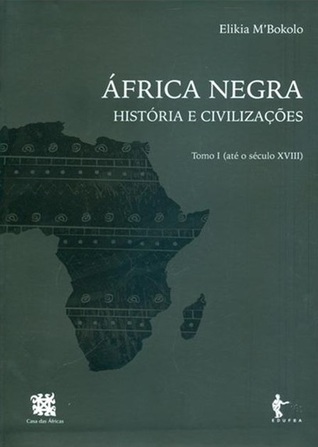 África Negra: História e Civilizações. Tomo I (Até o Século XVIII)