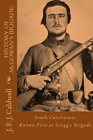 History of McGowan's Brigade: South Carolinians Known First as Gregg's Brigade (Kindle Edition)